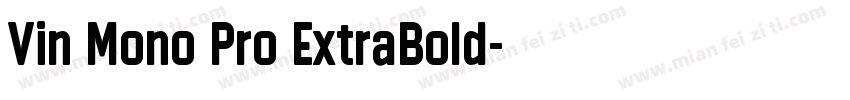 Vin Mono Pro ExtraBold字体转换
